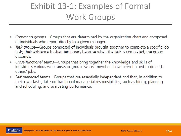 Exhibit 13 -1: Examples of Formal Work Groups Copyright © 2012 Pearson Education, Inc.