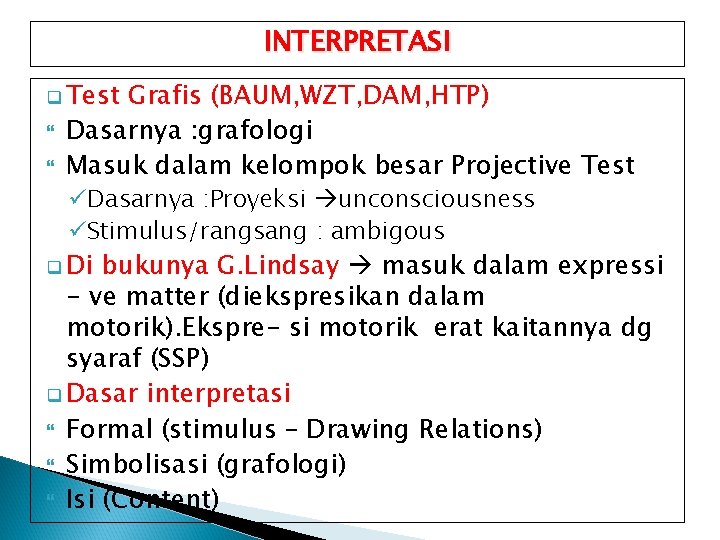 INTERPRETASI q Test Grafis (BAUM, WZT, DAM, HTP) Dasarnya : grafologi Masuk dalam kelompok