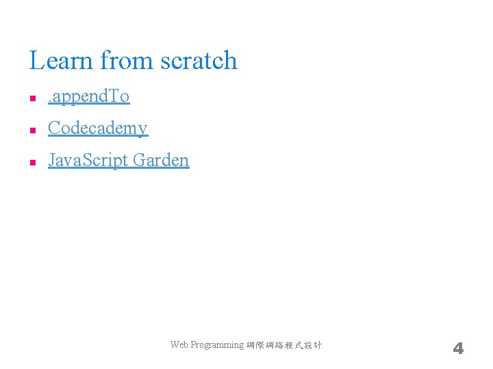 Learn from scratch n . append. To n Codecademy n Java. Script Garden Web