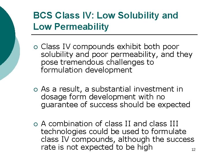 BCS Class IV: Low Solubility and Low Permeability ¡ Class IV compounds exhibit both BCS Class IV: Low Solubility and Low Permeability ¡ Class IV compounds exhibit both