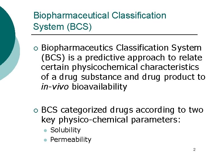 Biopharmaceutical Classification System (BCS) ¡ ¡ Biopharmaceutics Classification System (BCS) is a predictive approach Biopharmaceutical Classification System (BCS) ¡ ¡ Biopharmaceutics Classification System (BCS) is a predictive approach