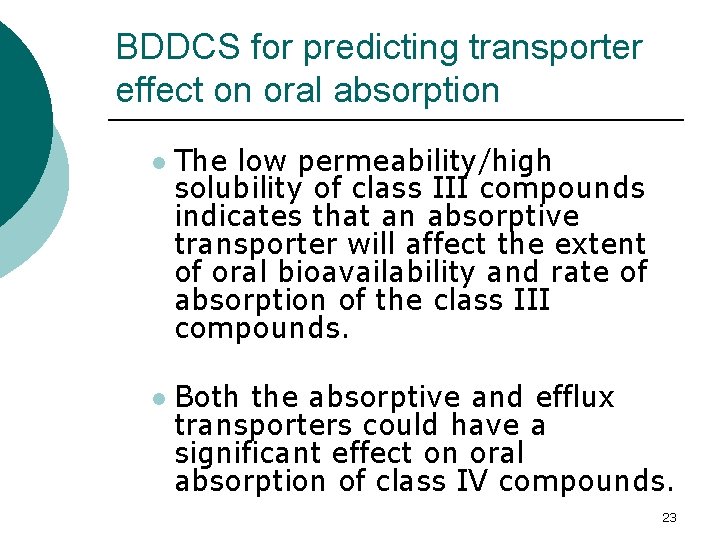 BDDCS for predicting transporter effect on oral absorption l l The low permeability/high solubility BDDCS for predicting transporter effect on oral absorption l l The low permeability/high solubility