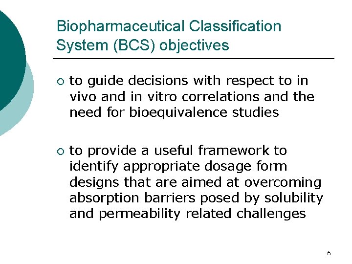 Biopharmaceutical Classification System (BCS) objectives ¡ ¡ to guide decisions with respect to in Biopharmaceutical Classification System (BCS) objectives ¡ ¡ to guide decisions with respect to in
