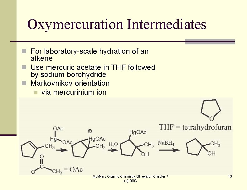 Oxymercuration Intermediates n For laboratory-scale hydration of an alkene n Use mercuric acetate in