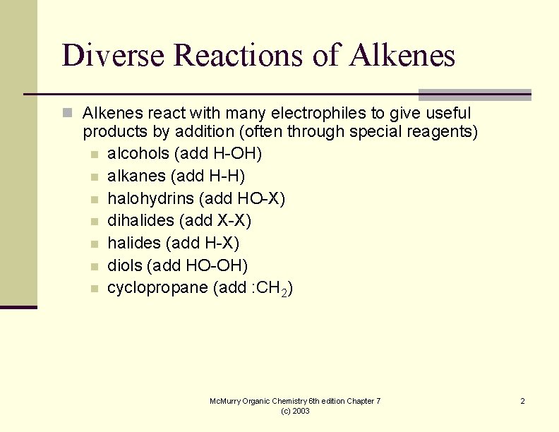 Diverse Reactions of Alkenes n Alkenes react with many electrophiles to give useful products