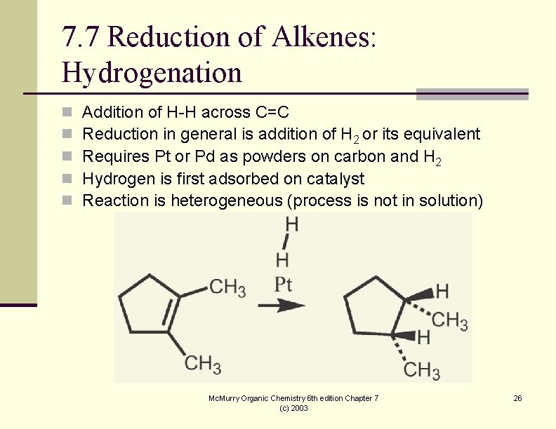 7. 7 Reduction of Alkenes: Hydrogenation n n Addition of H-H across C=C Reduction