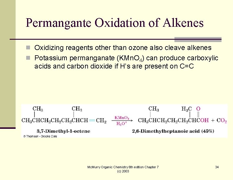 Permangante Oxidation of Alkenes n Oxidizing reagents other than ozone also cleave alkenes n