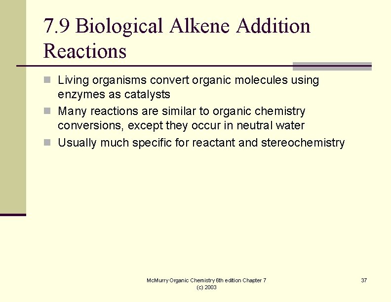 7. 9 Biological Alkene Addition Reactions n Living organisms convert organic molecules using enzymes