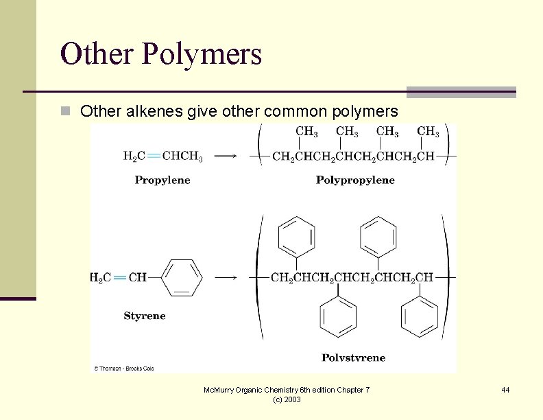 Other Polymers n Other alkenes give other common polymers Mc. Murry Organic Chemistry 6