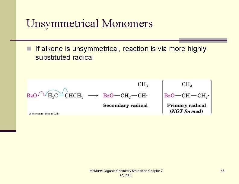 Unsymmetrical Monomers n If alkene is unsymmetrical, reaction is via more highly substituted radical