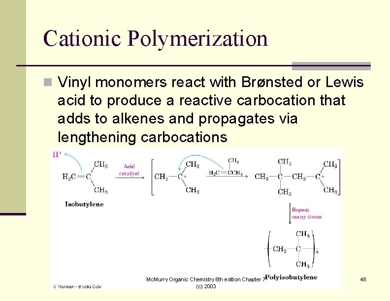 Cationic Polymerization n Vinyl monomers react with Brønsted or Lewis acid to produce a