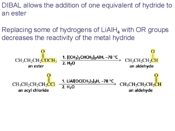 DIBAL allows the addition of one equivalent of hydride to an ester Replacing some