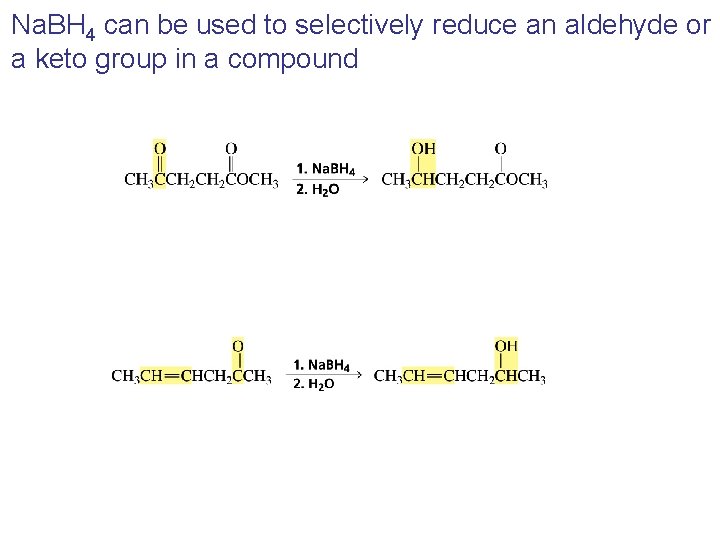 Na. BH 4 can be used to selectively reduce an aldehyde or a keto