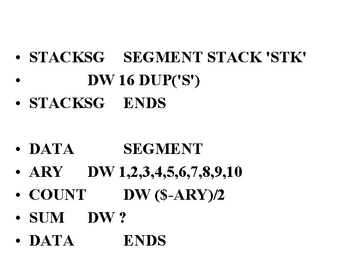  • STACKSG SEGMENT STACK 'STK' • DW 16 DUP('S') • STACKSG ENDS •