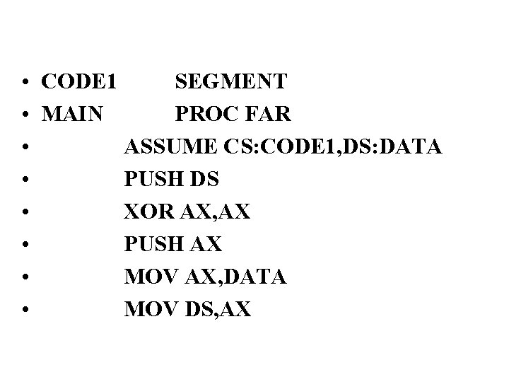  • • CODE 1 SEGMENT MAIN PROC FAR ASSUME CS: CODE 1, DS: