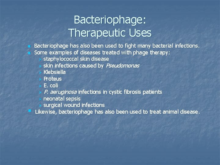 Bacteriophage: Therapeutic Uses n n § Bacteriophage has also been used to fight many