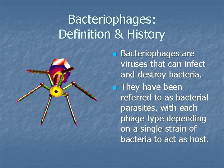 Bacteriophages: Definition & History n n Bacteriophages are viruses that can infect and destroy