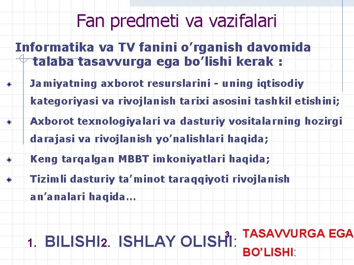 Fan predmeti va vazifalari Informatika va TV fanini o’rganish davomida talaba tasavvurga ega bo’lishi