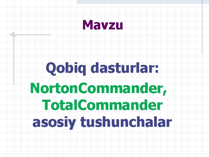 Mavzu Qobiq dasturlar: Norton. Commander, Total. Commander asosiy tushunchalar 