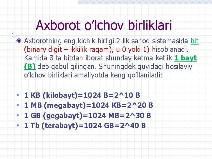 Axborot o’lchov birliklari Axborotning eng kichik birligi 2 lik sanoq sistemasida bit (binary digit