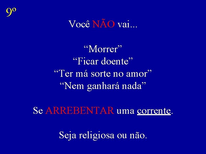 9º Você NÃO vai. . . “Morrer” “Ficar doente” “Ter má sorte no amor”