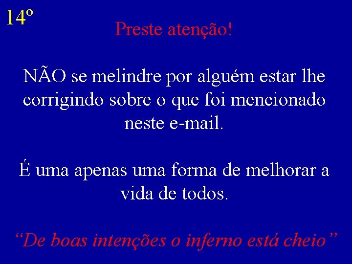 14º Preste atenção! NÃO se melindre por alguém estar lhe corrigindo sobre o que