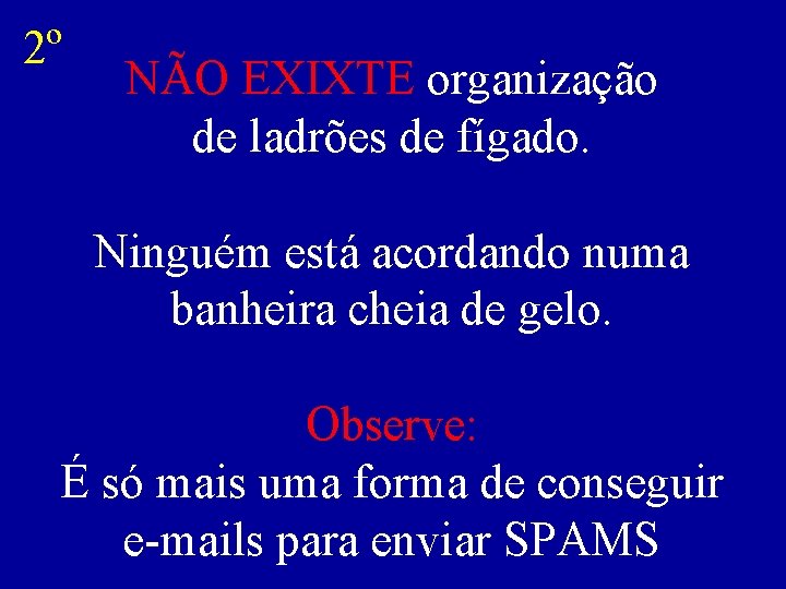 2º NÃO EXIXTE organização de ladrões de fígado. Ninguém está acordando numa banheira cheia