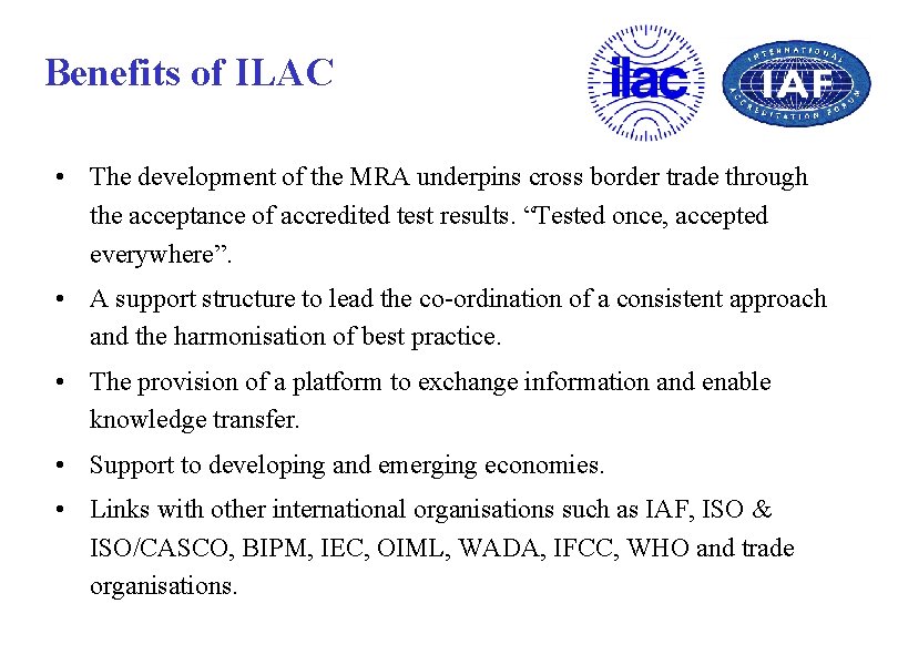 Benefits of ILAC • The development of the MRA underpins cross border trade through