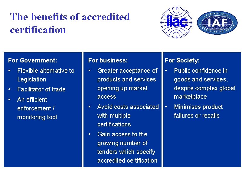 The benefits of accredited certification For Government: For business: For Society: • Flexible alternative