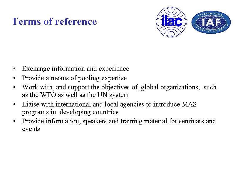 Terms of reference • Exchange information and experience • Provide a means of pooling