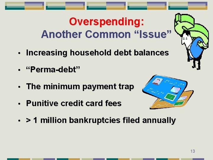 Overspending: Another Common “Issue” • Increasing household debt balances • “Perma-debt” • The minimum