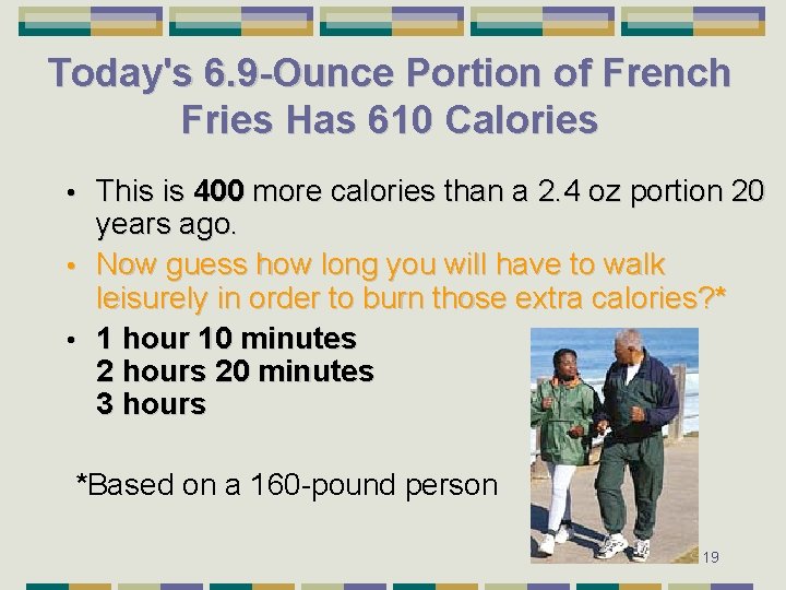 Today's 6. 9 -Ounce Portion of French Fries Has 610 Calories This is 400