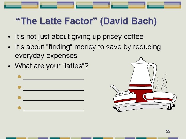 “The Latte Factor” (David Bach) It’s not just about giving up pricey coffee •