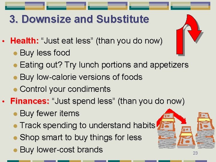 3. Downsize and Substitute Health: “Just eat less” (than you do now) l Buy
