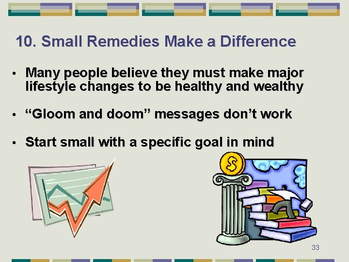 10. Small Remedies Make a Difference • Many people believe they must make major