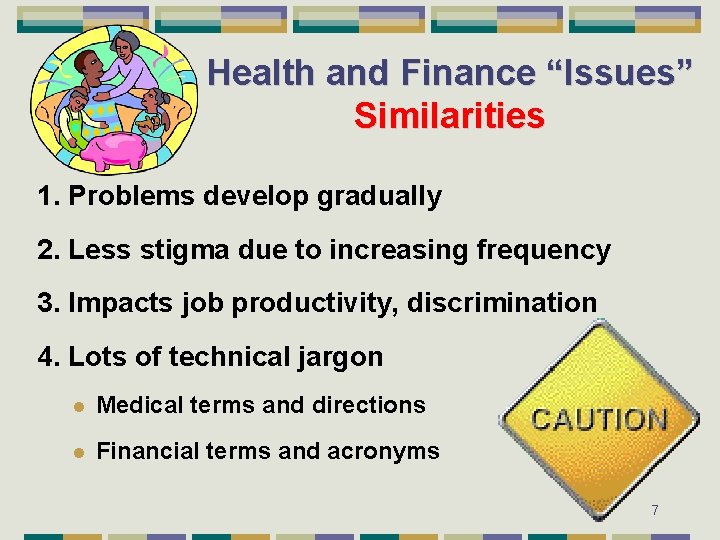 Health and Finance “Issues” Similarities 1. Problems develop gradually 2. Less stigma due to