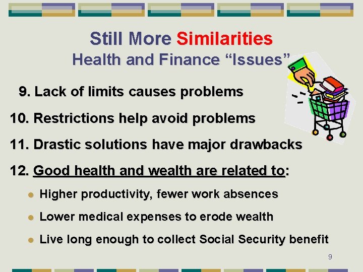 Still More Similarities Health and Finance “Issues” 9. Lack of limits causes problems 10.