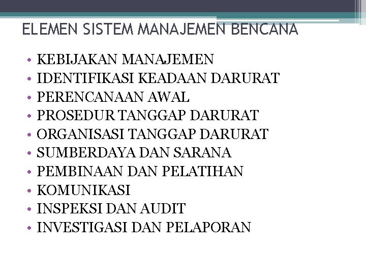 ELEMEN SISTEM MANAJEMEN BENCANA • • • KEBIJAKAN MANAJEMEN IDENTIFIKASI KEADAAN DARURAT PERENCANAAN AWAL ELEMEN SISTEM MANAJEMEN BENCANA • • • KEBIJAKAN MANAJEMEN IDENTIFIKASI KEADAAN DARURAT PERENCANAAN AWAL