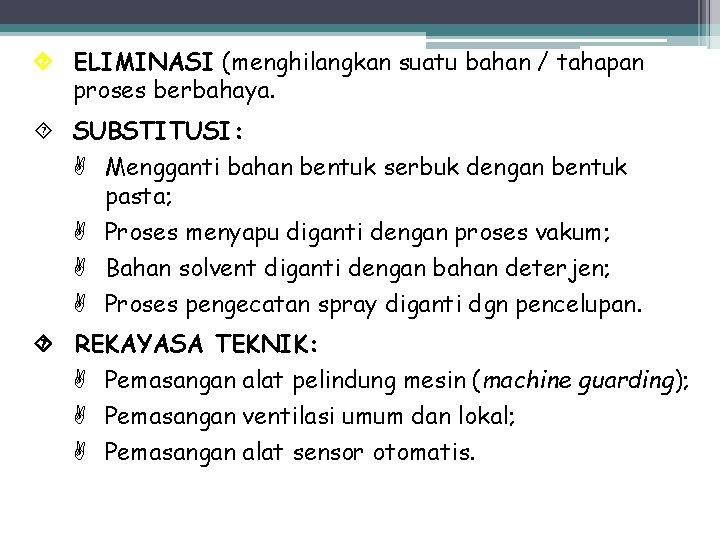 ELIMINASI (menghilangkan suatu bahan / tahapan proses berbahaya. SUBSTITUSI: Mengganti bahan bentuk serbuk ELIMINASI (menghilangkan suatu bahan / tahapan proses berbahaya. SUBSTITUSI: Mengganti bahan bentuk serbuk