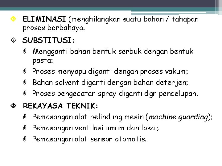  ELIMINASI (menghilangkan suatu bahan / tahapan proses berbahaya. SUBSTITUSI: Mengganti bahan bentuk serbuk