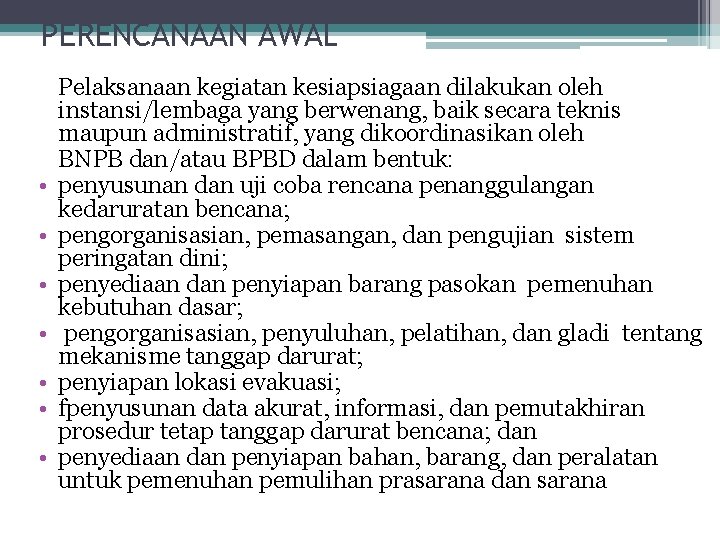 PERENCANAAN AWAL • • Pelaksanaan kegiatan kesiapsiagaan dilakukan oleh instansi/lembaga yang berwenang, baik secara