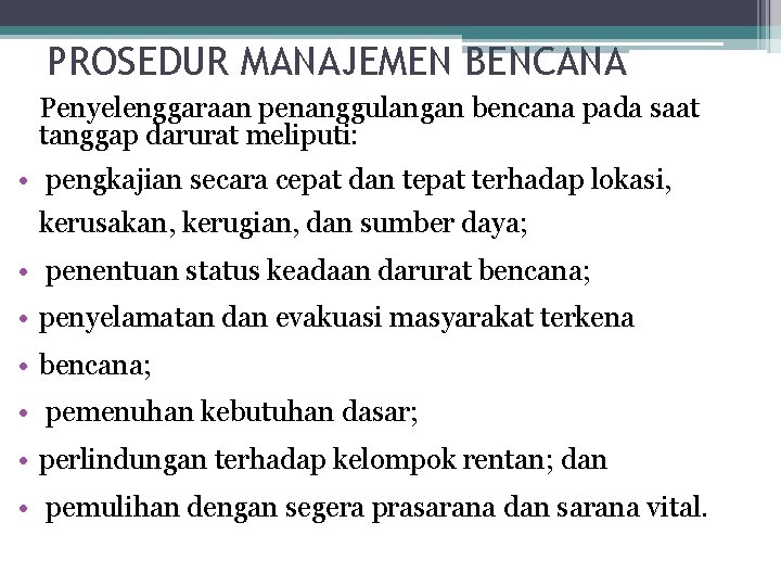 PROSEDUR MANAJEMEN BENCANA Penyelenggaraan penanggulangan bencana pada saat tanggap darurat meliputi: • pengkajian secara