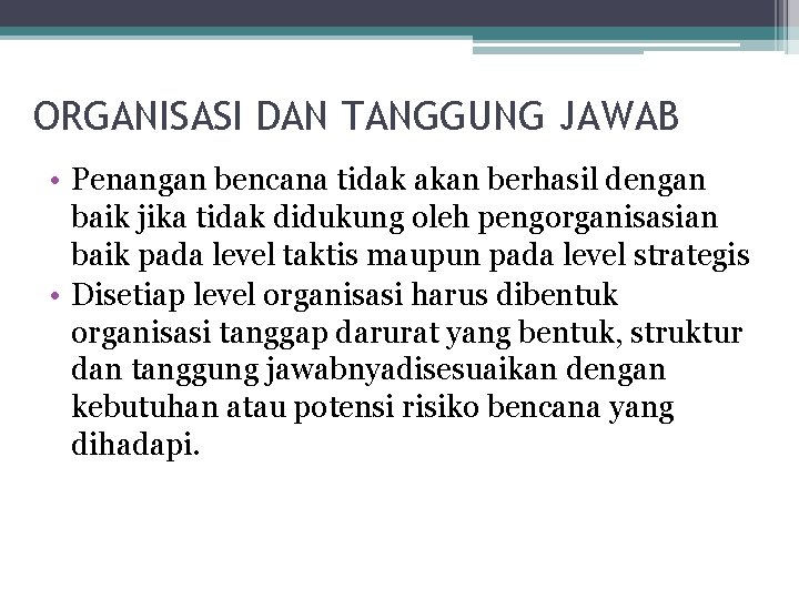 ORGANISASI DAN TANGGUNG JAWAB • Penangan bencana tidak akan berhasil dengan baik jika tidak