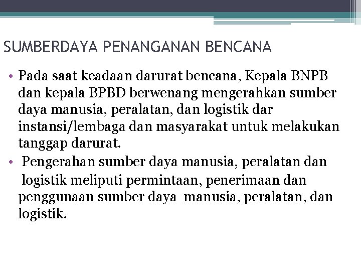 SUMBERDAYA PENANGANAN BENCANA • Pada saat keadaan darurat bencana, Kepala BNPB dan kepala BPBD SUMBERDAYA PENANGANAN BENCANA • Pada saat keadaan darurat bencana, Kepala BNPB dan kepala BPBD