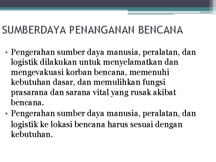 SUMBERDAYA PENANGANAN BENCANA • Pengerahan sumber daya manusia, peralatan, dan logistik dilakukan untuk menyelamatkan