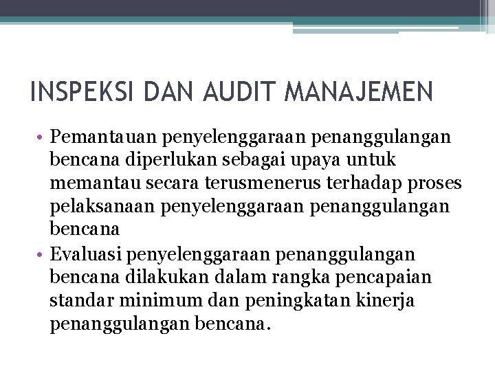 INSPEKSI DAN AUDIT MANAJEMEN • Pemantauan penyelenggaraan penanggulangan bencana diperlukan sebagai upaya untuk memantau INSPEKSI DAN AUDIT MANAJEMEN • Pemantauan penyelenggaraan penanggulangan bencana diperlukan sebagai upaya untuk memantau