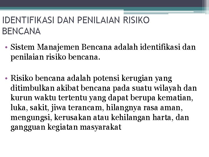 IDENTIFIKASI DAN PENILAIAN RISIKO BENCANA • Sistem Manajemen Bencana adalah identifikasi dan penilaian risiko IDENTIFIKASI DAN PENILAIAN RISIKO BENCANA • Sistem Manajemen Bencana adalah identifikasi dan penilaian risiko