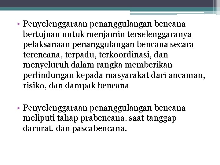  • Penyelenggaraan penanggulangan bencana bertujuan untuk menjamin terselenggaranya pelaksanaan penanggulangan bencana secara terencana,