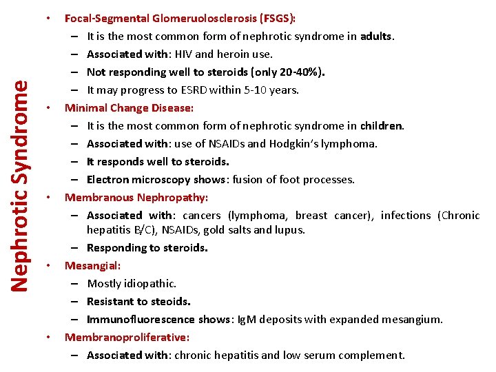 Nephrotic Syndrome • • • Focal-Segmental Glomeruolosclerosis (FSGS): – It is the most common