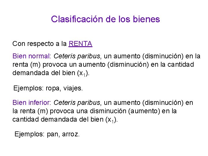 Clasificación de los bienes Con respecto a la RENTA Bien normal: Ceteris paribus, un